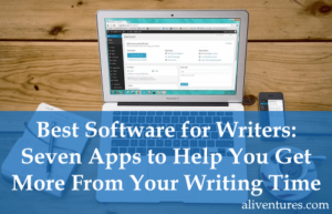 Best Software for Writers: Seven Apps to Help You Get More From Your Writing Time