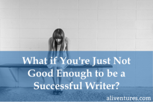 What if you're not good enough to be a successful writer? (Title image)