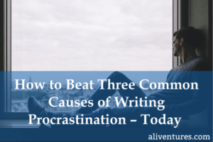 How to Beat Three Common Causes of Writing Procrastination - Today