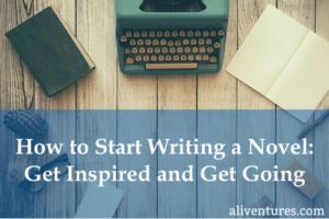 How to Start Writing a Novel: Get Inspired and Get Going (title image)