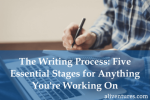 The Writing Process: Five Essential Stages for Anything You're Working On (title image)