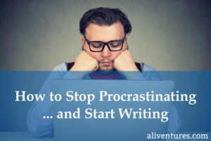 How to Stop Procrastinating ... and Start Writing