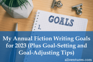 My Annual Fiction Writing Goals for 2023 (Plus Goal-Setting and Goal-Adjusting Tips) (Title Image)