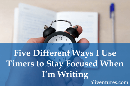 Title image: Five Different Ways I Use Timers to Stay Focused When I'm Writing