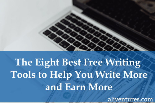 The Eight Best Free Writing Tools to Help You Write More and Earn More