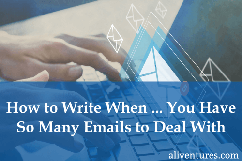 How to Write When … You Have So Many Emails to Deal With