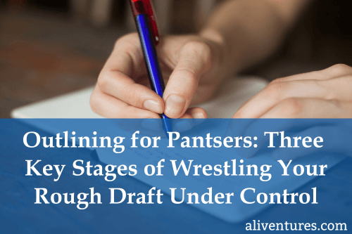 Outlining for Pantsers: Three Key Stages of Wrestling Your Rough Draft Under Control (title image)