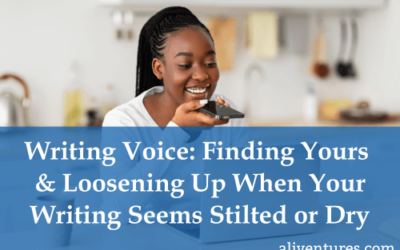 Writing Voice: Finding Yours and Loosening Up When Your Writing Seems Stilted or Dry