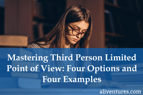 Mastering Third Person Limited Point of View: Four Options and Four Examples