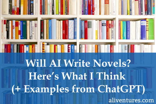 Title image: Will AI Write Novels? Here's What I Think (+ Examples from ChatGPT)