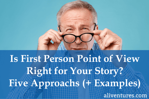 Title image: Is First Person Point of View Right for Your Story? Five Approaches (+ Examples)